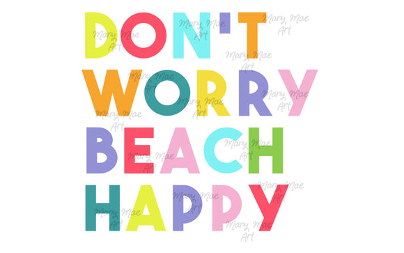 Don't Worry Beach Happy - Sublimation Transfer