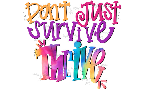 Don't Just Survive Thrive - Sublimation Transfer