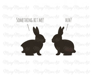 Something bit me, Bunnies - Sublimation Transfer