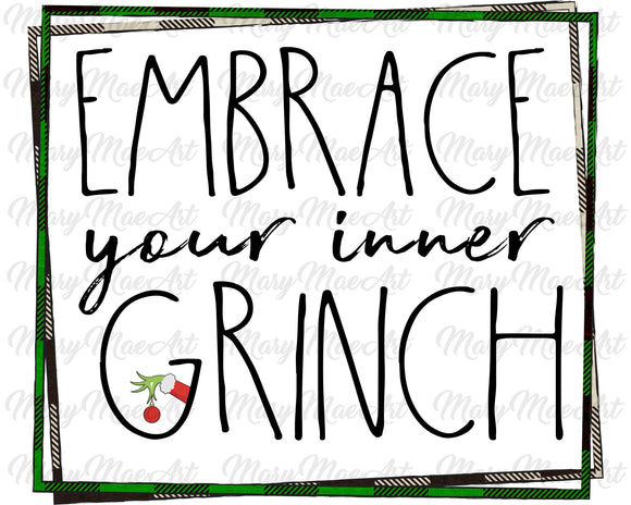 Embrace your inner Grinch -Sublimation Transfer