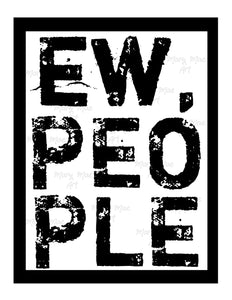Ew People - Sublimation Transfer