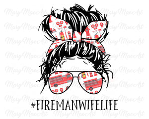 Fireman Wife Life, Messy bun - Sublimation Transfer