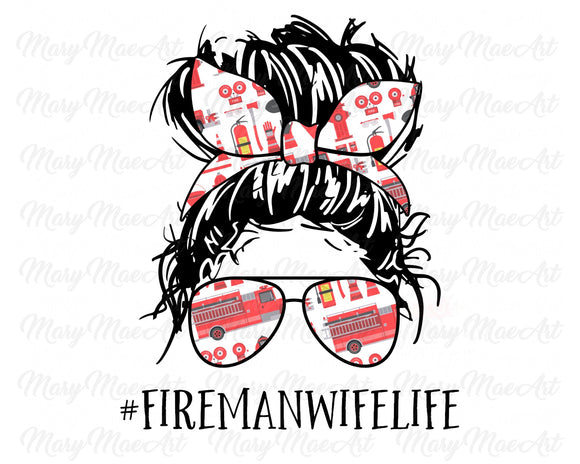 Fireman Wife Life, Messy bun - Sublimation Transfer