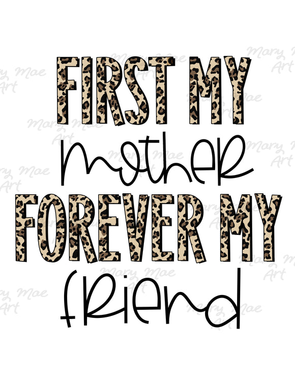 First my Mother Forever my Friend - Sublimation Transfer