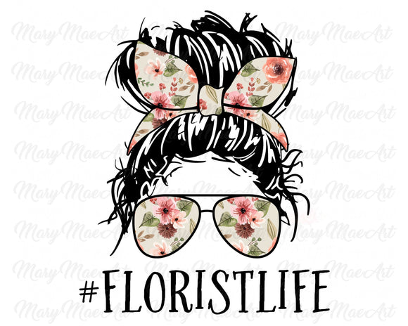 Florist Life, Messy bun - Sublimation Transfer