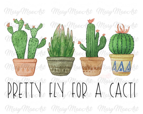 Pretty Fly For a Cacti - Sublimation Transfer
