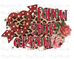 Follow Your Arrow - Sublimation Transfer