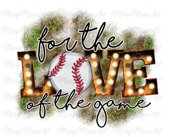 For the Love of the Game, Baseball - Sublimation Transfer