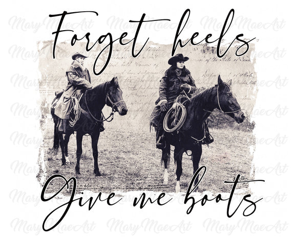 Forget heels give me boots - Sublimation Transfer