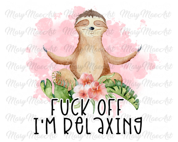 Fuck off, I'm Relaxing sloth, Sublimation Transfer