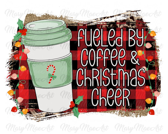Fueled by Coffee and Christmas Cheer - Sublimation Transfer