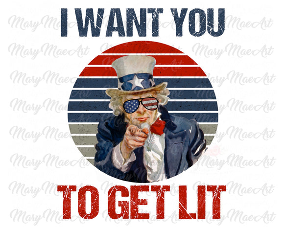 I Want You To Get Lit - Sublimation Transfer