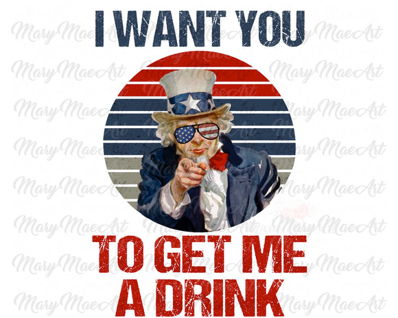 I Want You To Get Me A Drink - Sublimation Transfer