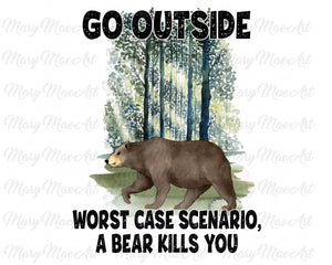 Go Outside Bear Kills You - Sublimation Transfer