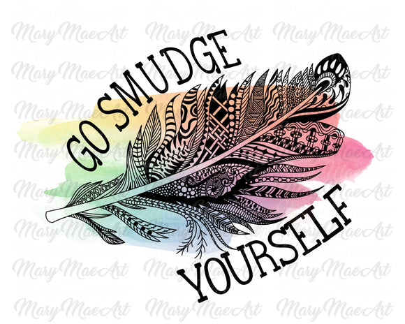 Go Smudge Yourself, Sublimation Transfer