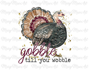 Gobble till you Wobble Turkey- Sublimation Transfer