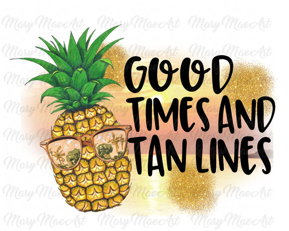 Good Times and Tan Lines - Sublimation Transfer