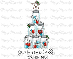 Grab your balls It Christmas- Sublimation Transfer