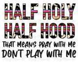 Half Holy, Half Hood - Sublimation Transfer