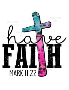 Have Faith Mark 11:22 - Sublimation or HTV Transfer