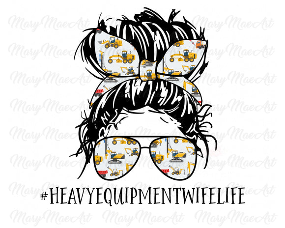 Heavy Equipment Wife Life, Messy bun - Sublimation Transfer