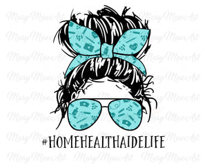 Home Heath Aide Life, Messy bun - Sublimation Transfer