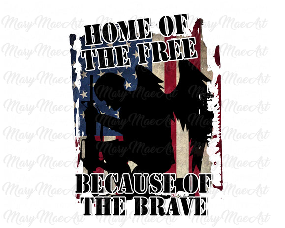 Home of the Free because of the Brave - Sublimation Transfer