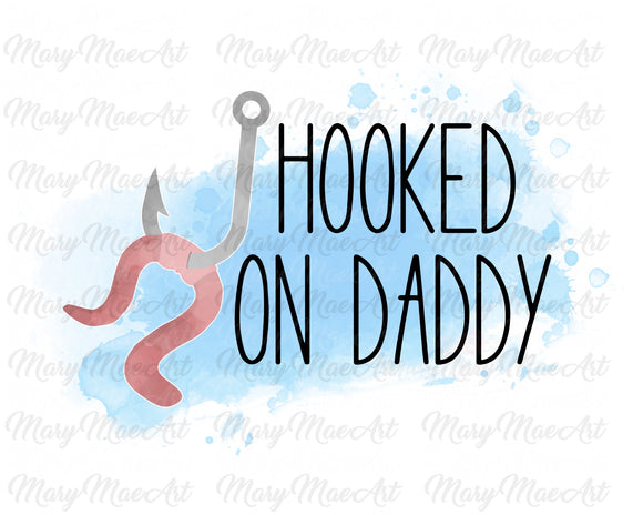 Hooked on Daddy - Sublimation Transfer