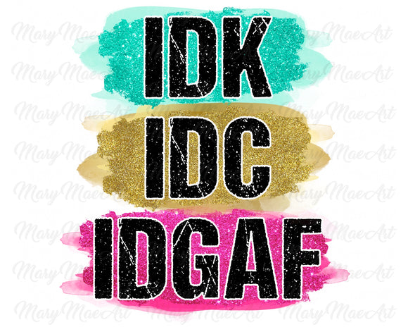 IDK IDC IDGAF - Sublimation Transfer