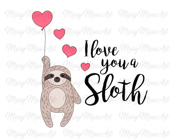 I love you a Sloth - Sublimation Transfer
