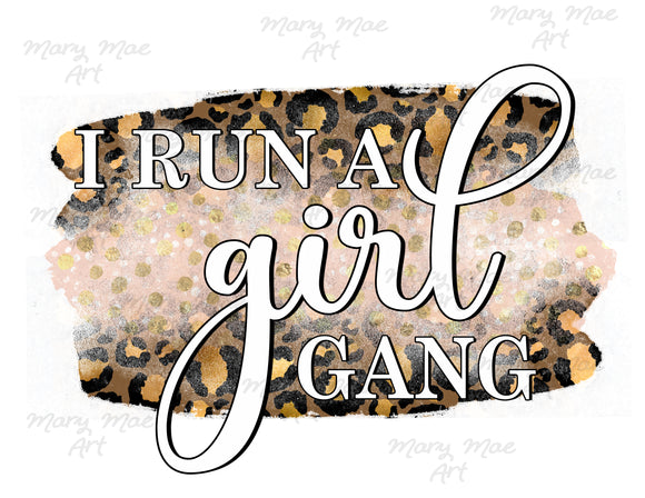 I Run A Girl Gang - Sublimation Transfer