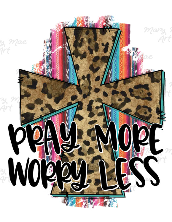 Pray More Worry Less - Sublimation Transfer