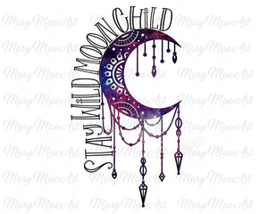 Stay Wild Moon Child - Sublimation Transfer