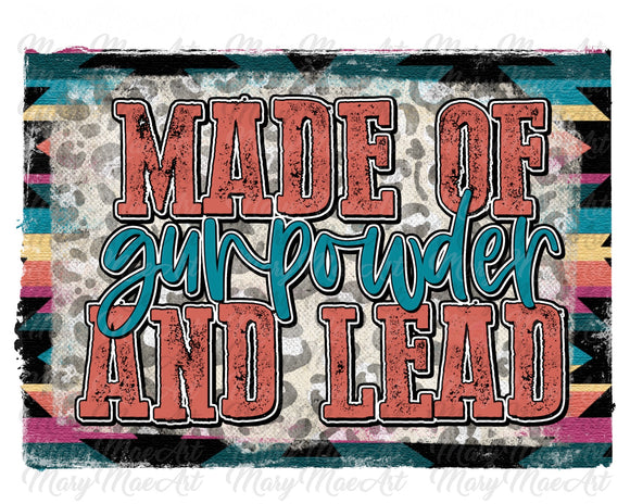 Made of Gun Powder and Lead - Sublimation Transfer