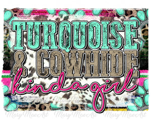 Turquoise & Cowhide Kinda Girl - Sublimation Transfer