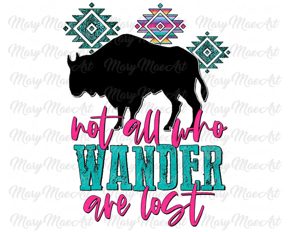 Not all who Wander are Lost - Sublimation Transfer