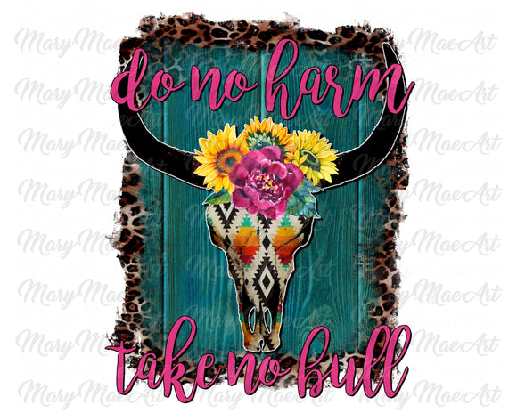 Do No Harm, Take No Bull - Sublimation Transfer