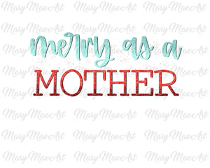 Merry as a Mother- Sublimation Transfer