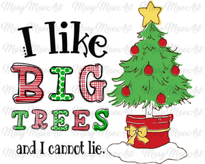 Big Trees and I can not lie - Sublimation Transfer