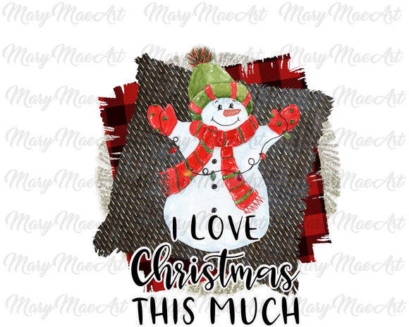 I love Christmas this much - Sublimation Transfer