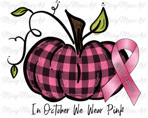 In October We Wear Pink - Sublimation or HTV Transfer