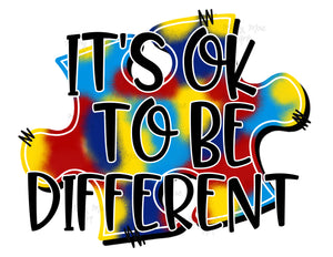 It's ok to be different, Autism - Sublimation or HTV Transfer
