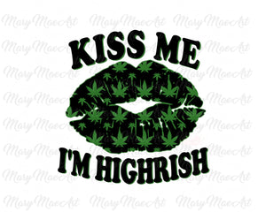 Kiss Me I'M Highrish - Sublimation Transfer