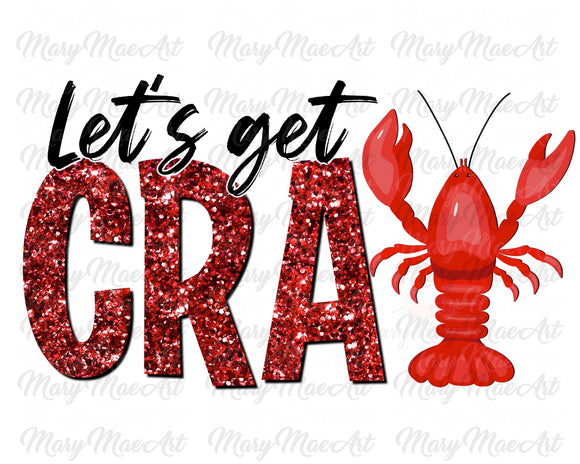 Let's get Cray, glitter, (crawfish) - Sublimation Transfer