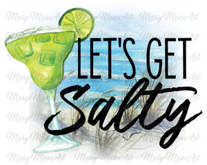 Lets Get Salty - Sublimation Transfer