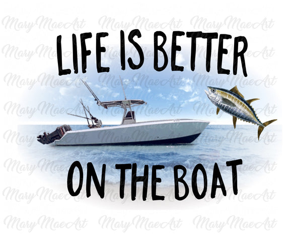Life is Better On The Boat - Sublimation Transfer