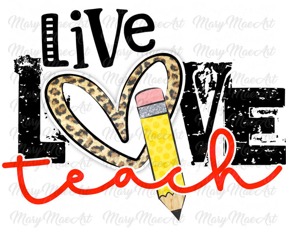 Live, Love, Teach - Sublimation Transfer