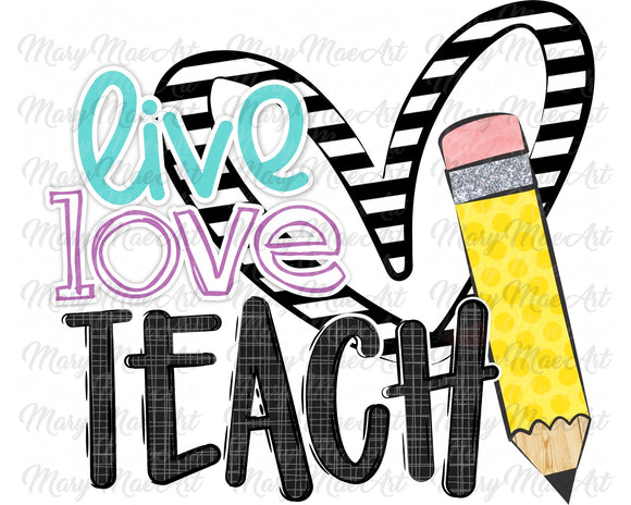 Live, Love, Teach - Sublimation Transfer