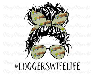 Loggers Wife Life, Messy bun - Sublimation Transfer