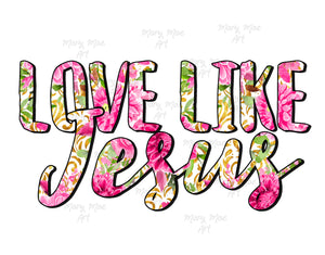 Love Like Jesus - Sublimation Transfer